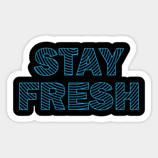 Stay Fresh Sticker